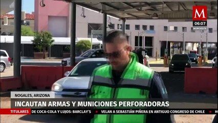 Decomisan cargamento de armas y municiones en cruce fronterizo en Nogales, Sonora