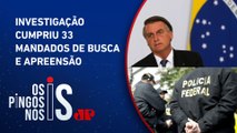 Comentaristas analisam operação da Polícia Federal contra Bolsonaro e aliados
