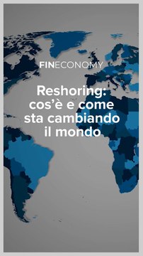 Fineconomy - Reshoring: cos’è e come sta cambiando il mondo - IG