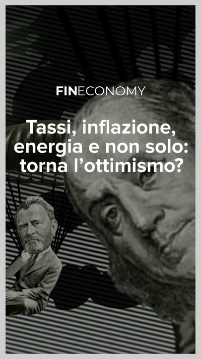 Fineconomy - Tassi, inflazione, energia e non solo torna l’ottimismo - IG