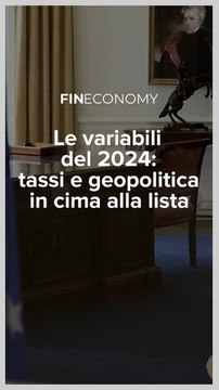 Fineconomy - Le variabili del 2024 tassi e geopolitica in cima alla lista - IG