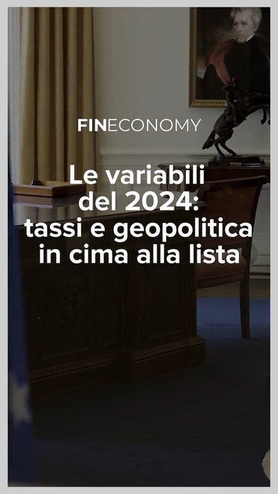 Fineconomy - Le variabili del 2024 tassi e geopolitica in cima alla lista - IG