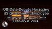 Off-Duty Deputy Harassing US Government Employee - February 8, 2024