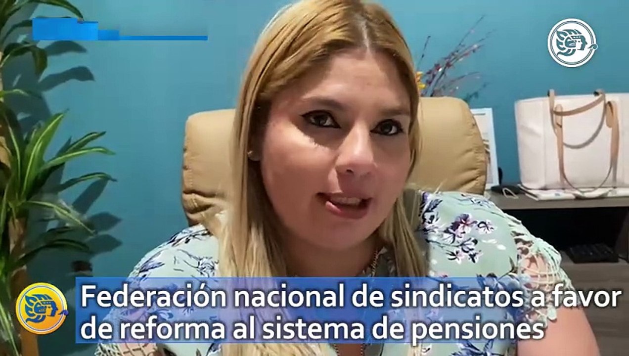 Federación nacional de sindicatos a favor de reforma al sistema de pensiones propuesto por AMLO