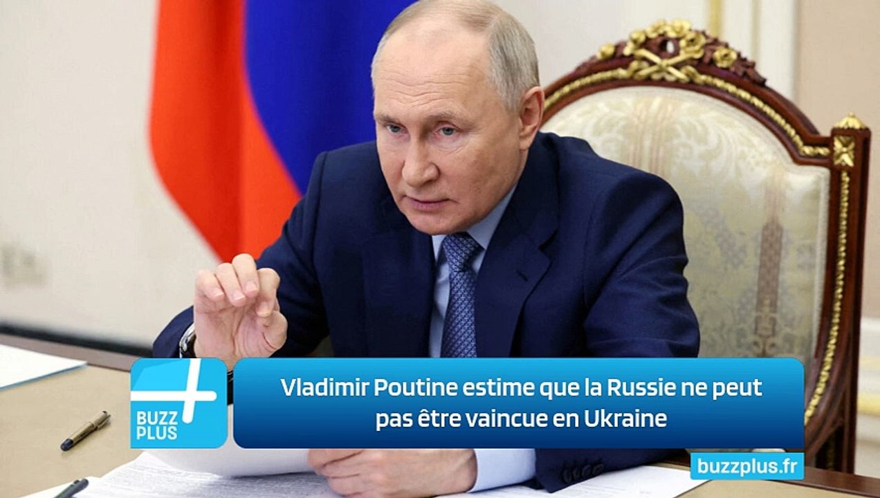Vladimir Poutine estime que la Russie ne peut pas être vaincue en Ukraine