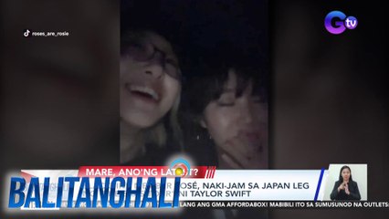 BLACKPINK member Rosé, naki-jam sa Japan leg ng "The Eras Tour" ni Taylor Swift | BT