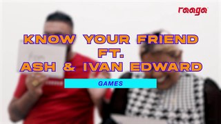 #KnowYourFriend Ft. Ash & Ivan Edward | #FriendshipWeek