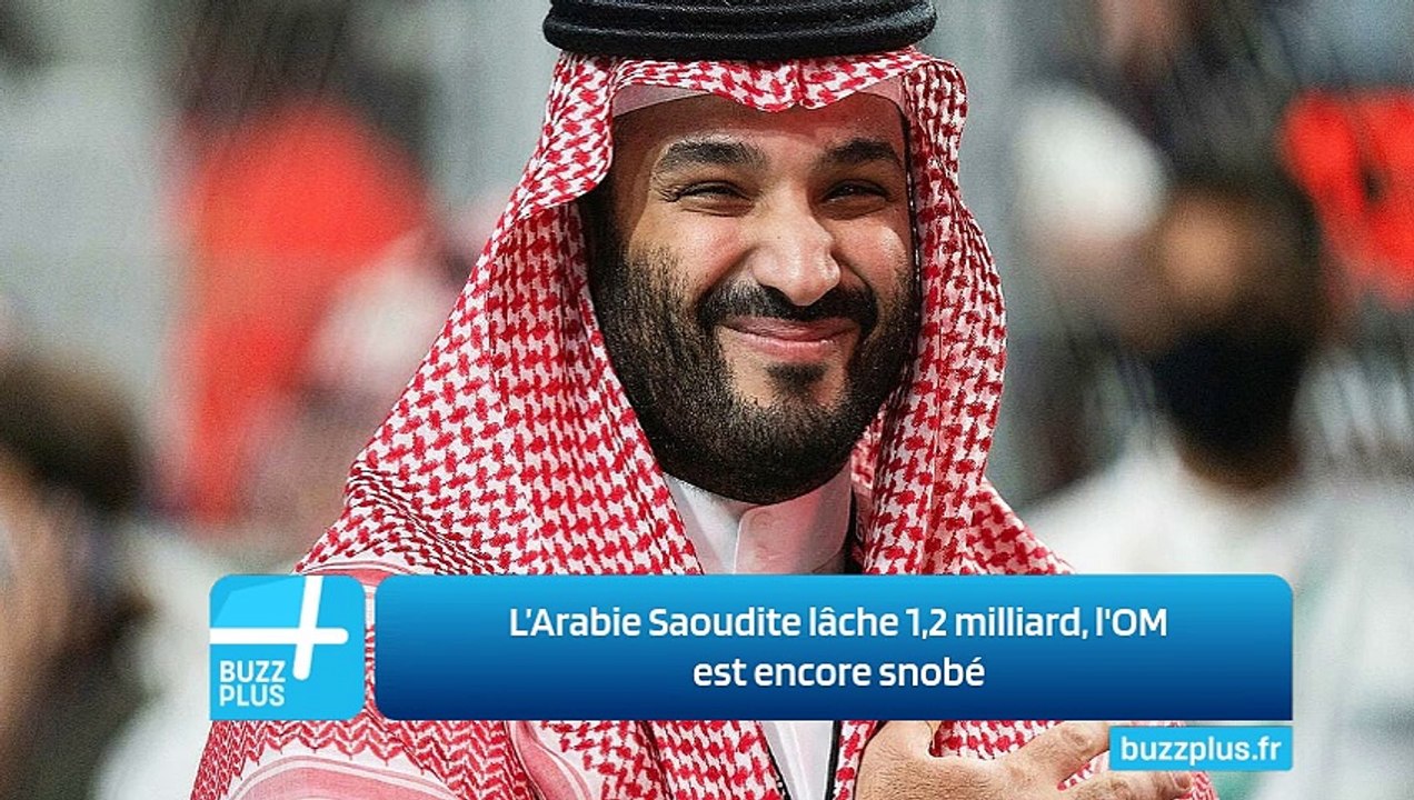 L’Arabie Saoudite lâche 1,2 milliard, l'OM est encore snobé