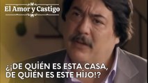 ¿¡De quién es esta casa, de quién es este hijo!? | Amor y Castigo - Capitulo 26