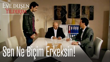 Sen ne biçim erkeksin! - Eve Düşen Yıldırım