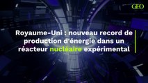 Fusion nucléaire : nouveau record de production d'énergie dans un réacteur expérimental au Royaume-Uni