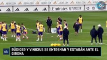 Rüdiger y Vinicius se entrenan y estarán ante el Girona