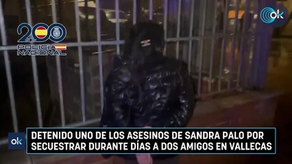 Download Video: Detenido uno de los asesinos de Sandra Palo por secuestrar durante días a dos amigos en Vallecas