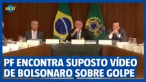 PF encontra suposto vídeo de Bolsonaro 'arquitetando' um golpe