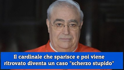 Il cardinale che sparisce e poi viene ritrovato diventa un caso scherzo stupido