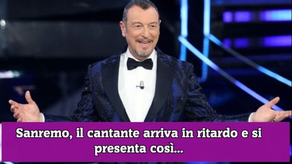 Sanremo, il cantante arriva in ritardo e si presenta così...