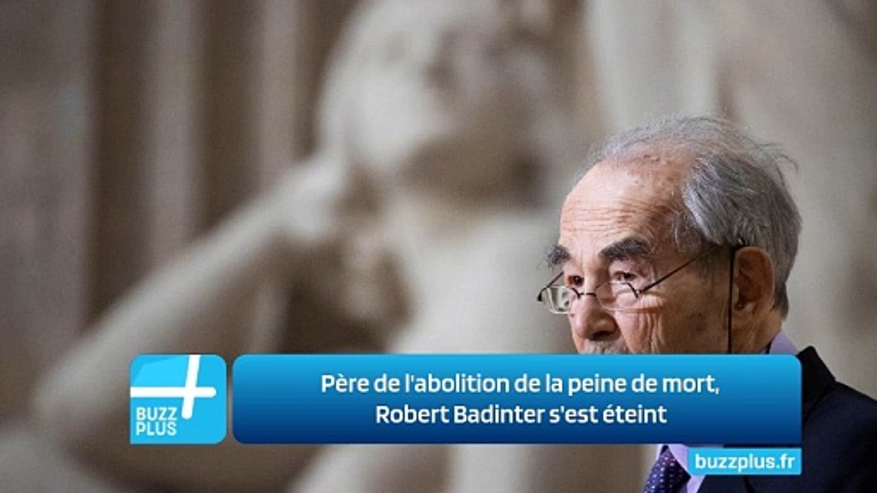 Père de l'abolition de la peine de mort, Robert Badinter s'est éteint ...