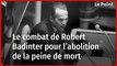 Le combat de Robert Badinter pour l’abolition de la peine de mort