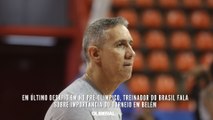 Em último desafio em no Pré-Olímpico, treinador do Brasil fala sobre importância do torneio em Belém