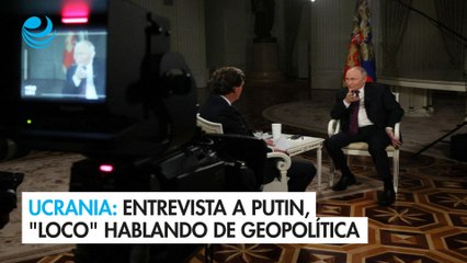 Ucrania califica entrevista de Tucker Carlson a Putin como la de un "loco" hablando de geopolítica