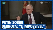 Putin sobre derrota: “É impossível, nunca acontecerá”