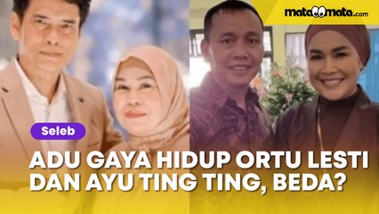 Adu Gaya Hidup Orangtua Ayu Ting Ting dan Lesti Kejora, Ada yang Suka Pamer Harta