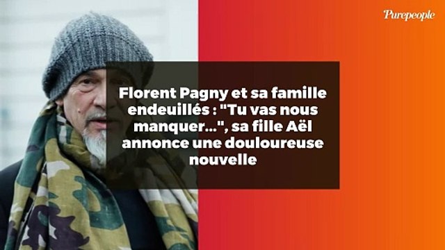 Florent Pagny et sa famille endeuillés : Tu vas nous manquer... , sa fille Aël annonce une douloureuse nouvelle