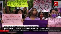 Autoridades abrirán juzgados especiales para casos de feminicidios en Oaxaca