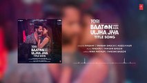 Teri Baaton Mein Aisa Uljha Jiya (Title Track) (Audio)- Shahid Kapoor, Kriti -Raghav,Tanishk,Asees