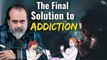 Addicted to something? The final solution is this || Acharya Prashant, with IIT Bombay (2022)
