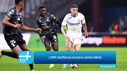 L'OM s'enfonce encore contre Metz