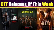Bhakshak, Captain Miller, Aarya 3 & More: Here Are the Top OTT Releases This Week to Binge Watch