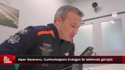 Alper Gezeravcı, Cumhurbaşkanı Erdoğan ile telefonda görüştü
