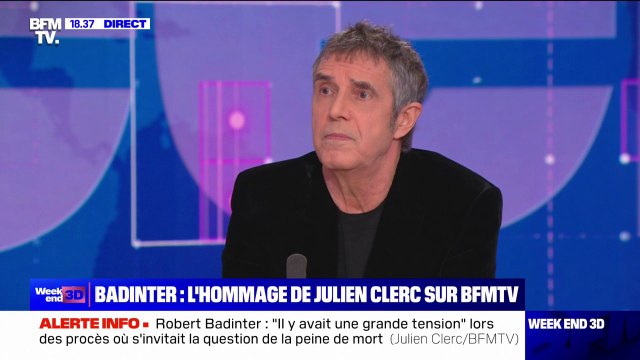 Julien Clerc, au sujet de Robert Badinter: Il était exfiltré au moment des délibérations , lorsqu'il défendait un accusé qui risquait la peine de mort