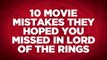 10 Movie Mistakes They Hoped You Missed In Lord Of The Rings