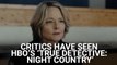 Critics Have Seen HBO's 'True Detective: Night Country,' See Why They're Comparing Jodie Foster's Debut To Matthew McConaughey's Season