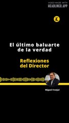 Reflexiones del director | El último baluarte de la verdad