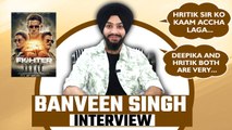 Banveen Singh Exclusive Interview: Talks about his Role in Fighter, Hrithik Roshan, Deepika Padukone