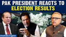 Pakistan Election result: President Arif Alvi reacts to the delay in the election result | Oneindia