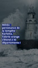 Météo : persistance de la tempête Karlotta, l’alerte orange s’étend à 43 départements !