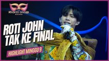 HIGHLIGHTS MINGGU 9 | Roti John Terkandas (THE MASKED SINGER MALAYSIA 4)