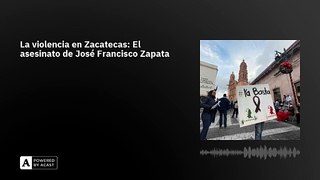 La violencia en Zacatecas: El asesinato de José Francisco Zapata
