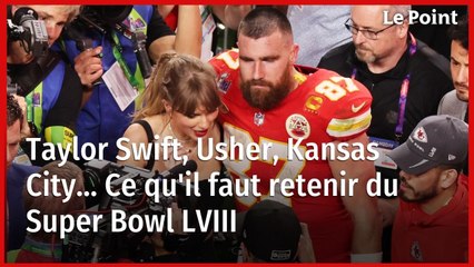 Taylor Swift, Usher, Kansas City... Ce qu'il faut retenir du Super Bowl LVIII