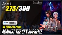 【Ni Tian Zhizhun】  S1 EP 275 - Against The Sky Supreme | Donghua - 1080P