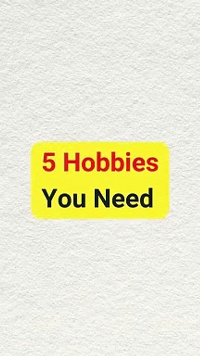 5 Hobbies You Need