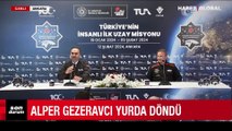 Astronot Alper Gezeravcı Türkiye'ye döndü