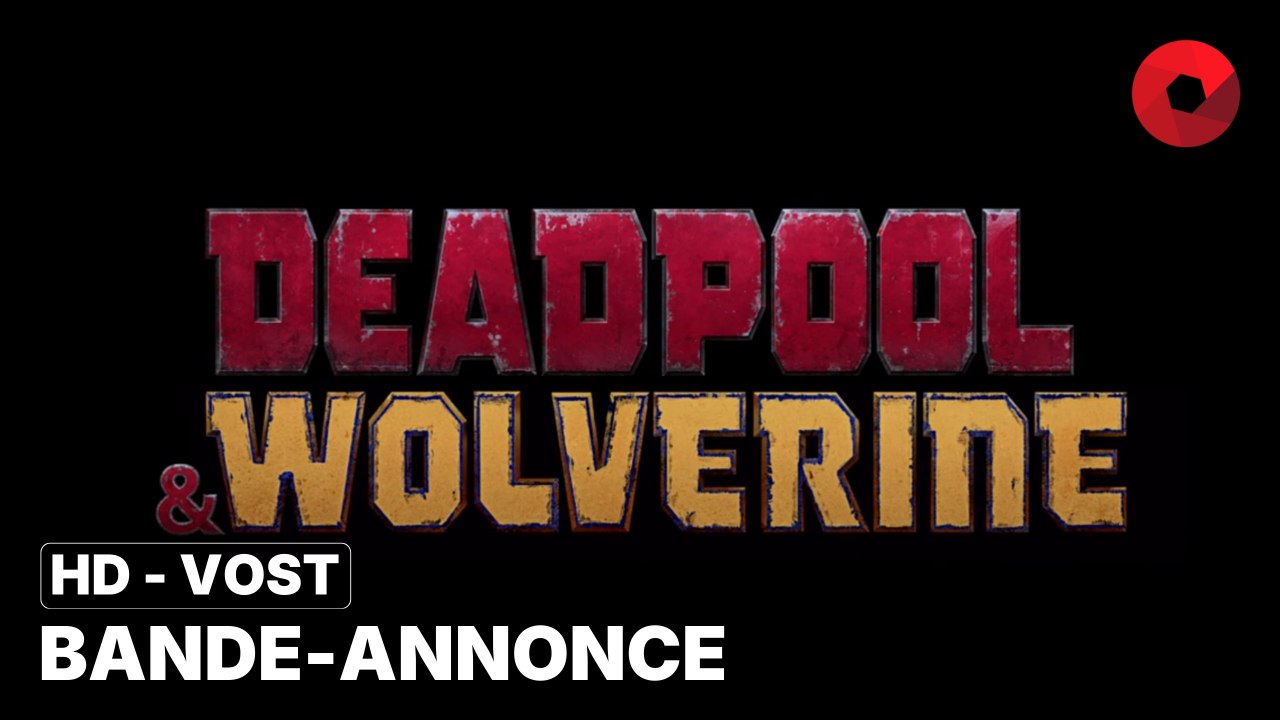 DEADPOOL & WOLVERINE de Shawn Levy avec Ryan Reynolds, Hugh Jackman, Lewis Tan : bande-annonce [HD-VOST] | 24 juillet 2024 en salle