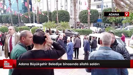 Adana Büyükşehir Belediye binasında silahlı saldırı