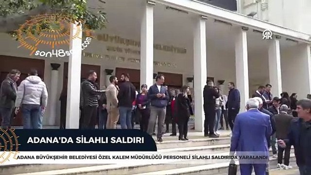 Adana Büyükşehir Belediyesi Özel Kalem Müdürlüğü personeli silahlı saldırıda yaralandı