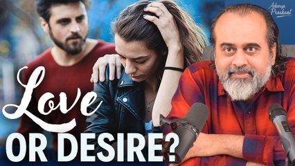 Desire, Love and Maturity || Acharya Prashant